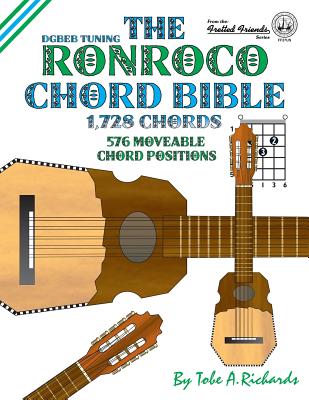 The Ronroco Chord Bible: DGBEB Tuning 1,728 Chords - Tobe A. Richards