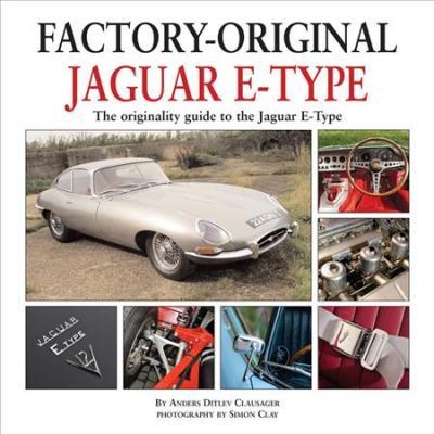 Jaguar E-Type: The Originality Guide to the Jaguar E-Type - Anders Ditlev Clausager