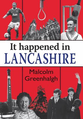 It Happened in Lancashire - Malcolm Greenhalgh