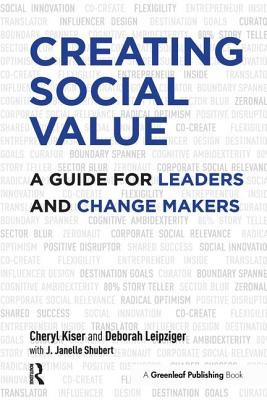 Creating Social Value: A Guide for Leaders and Change Makers - Cheryl Kiser