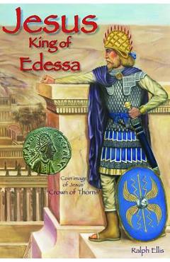 Coperta cărții 'Jesus, King of Edessa - Ralph Ellis'