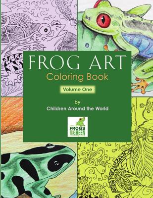 Frog Art Coloring Book Volume 1: By Children Around the World - Susan E. Newman