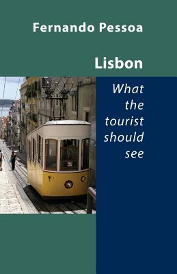 Lisbon - What the Tourist Should See - Fernando Pessoa