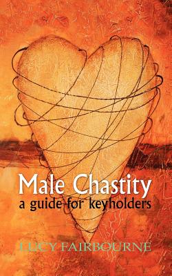 Male Chastity: A Guide for Keyholders - Lucy Fairbourne