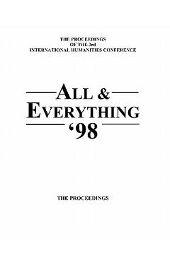 Coperta cărții 'The Proceedings Of The 3rd International Humanities Conference: All & Everything 1998 - Ian Macfarlane'