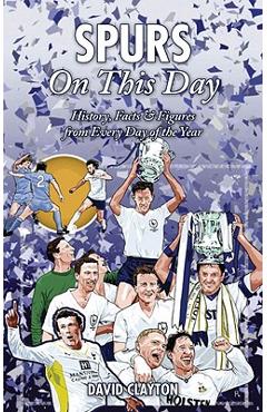 Coperta cărții 'Spurs on This Day: History, Facts & Figures from Every Day of the Year - David Clayton'