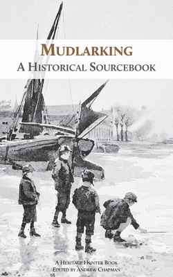 Mudlarking: A Historical Sourcebook - Heritage Hunter