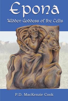 Epona: Hidden Goddess of the Celts - P. D. Mackenzie Cook