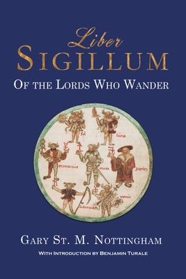 Liber Sigillum: Of the Lords Who Wander - Gary St Michael Nottingham