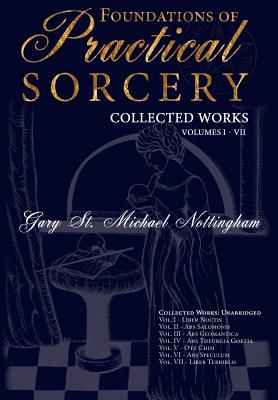 Foundations of Practical Sorcery - Collected Works (Unabridged) - Gary St Michael Nottingham