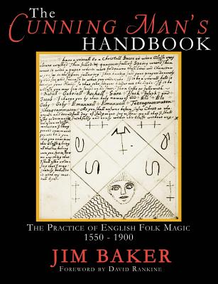 The Cunning Man's Handbook: The Practice of English Folk Magic 1550-1900 - Jim Baker