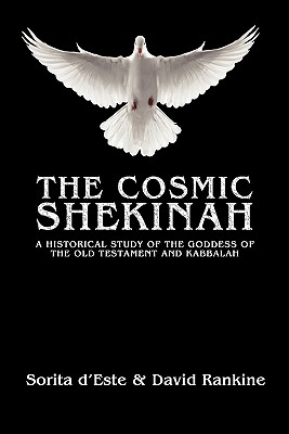 The Cosmic Shekinah: A historical study of the goddess of the Old Testament and Kabbalah - Sorita D'este