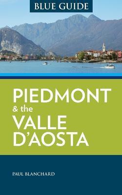 Blue Guide Piedmont & the Valle d'Aosta - Paul Blanchard