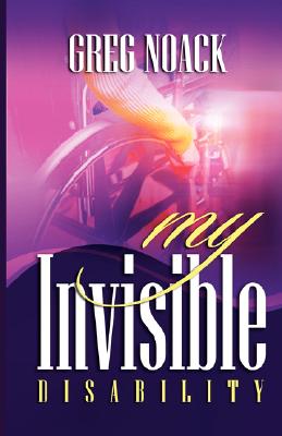 My Invisible Disability - Greg Noack