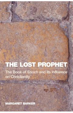 The Lost Prophet: The Book of Enoch and Its Influence on Christianity - Margaret Barker