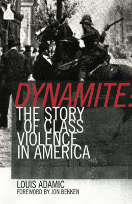Dynamite: The Story of Class Violence in America, 1830-1930 - Louis Adamic
