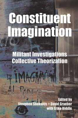 Constituent Imagination: Militant Investigations, Collective Theorization - Stevphen Shukaitis