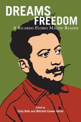Dreams of Freedom: A Ricardo Flores Magan Reader - Ricardo Flores Magon