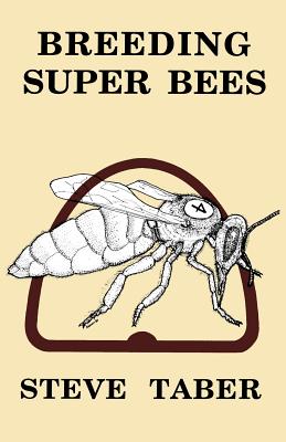 Breeding Super Bees - S. Taber
