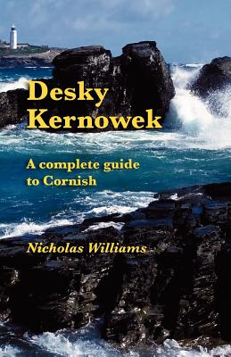 Desky Kernowek: A complete guide to Cornish - Nicholas Williams