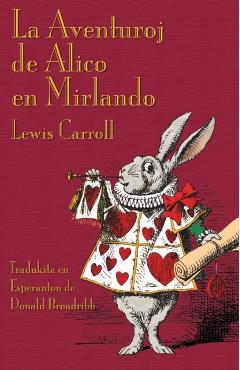 La Aventuroj de Alico en Mirlando: Alice's Adventures in Wonderland in Esperanto - Lewis Carroll