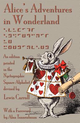 Alice's Adventures in Wonderland: An Edition Printed in the Nyctographic Square Alphabet Devised by Lewis Carroll - Lewis Carroll