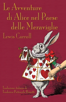 Le Avventure di Alice nel Paese delle Meraviglie: Alice's Adventures in Wonderland in Italian - Lewis Carroll