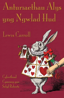 Anturiaethau Alys yng Ngwlad Hud: Alice's Adventures in Wonderland in Welsh - Lewis Carroll