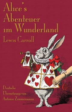 Coperta cărții 'Alice's Abenteuer im Wunderland: Alice's Adventures in Wonderland in German - Lewis Carroll'