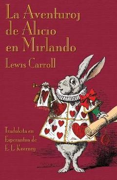Coperta cărții 'La Aventuroj de Alicio en Mirlando: Alice's Adventures in Wonderland in Esperanto - Lewis Carroll'