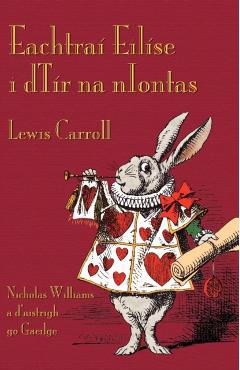 Eachtraí Eilíse i dTír na nIontas: Alice's Adventures in Wonderland in Irish - Lewis Carroll