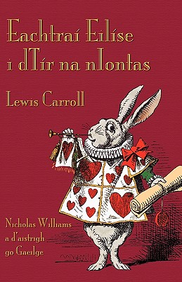 Eachtraí Eilíse i dTír na nIontas: Alice's Adventures in Wonderland in Irish - Lewis Carroll