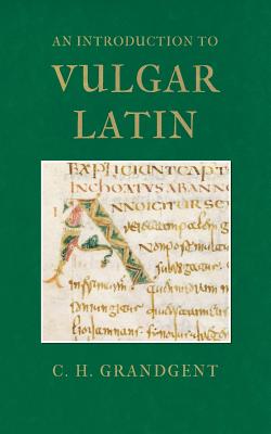 An Introduction to Vulgar Latin - Charles Hall Grandgent