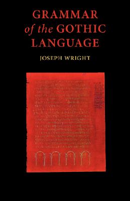 Grammar of the Gothic Language - J. Wright