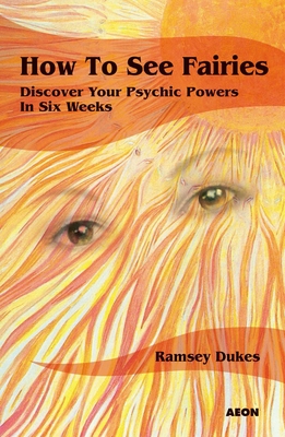 How to See Fairies: Discover Your Psychic Powers in Six Weeks - Ramsey Dukes