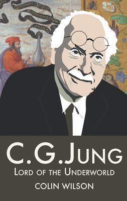 C.G.Jung: Lord of the Underworld - Colin Wilson