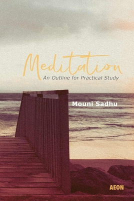 Meditation: An Outline for Practical Study - Mouni Sadhu
