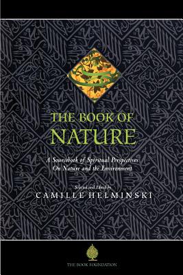 The Book of Nature: A Sourcebook of Spiritual Perspectives on Nature and the Environment - Camille Adams Helminski