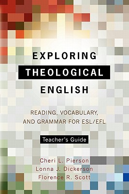 Exploring Theological English Teacher's Guide: Reading, Vocabulary, and Grammar for ESL/Efl - Cheri L. Pierson