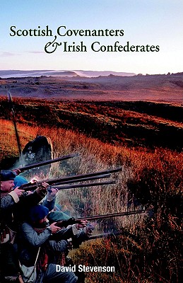 Scottish Covenanters and Irish Confederates: Scottish-Irish Relations in the Mid-Seventeenth Century - David Stevenson