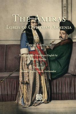 The Amiras: Lords of Ottoman Armenia - Pascal Carmont