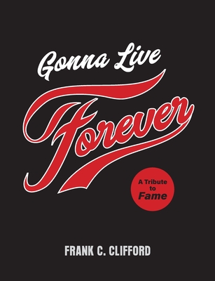 Gonna Live Forever: A Tribute to Fame - Frank C. Clifford