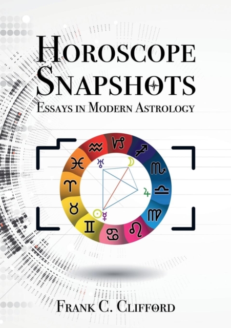 Horoscope Snapshots: Essays in Modern Astrology - Frank C. Clifford