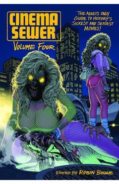 Poza produsului Cinema Sewer Volume 4: The Adults Only Guide to History's Sickest and Sexiest Movies! - Robin Bougie