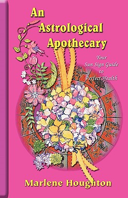 An Astrological Apothecary - Marlene Houghton