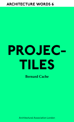Projectiles: Architecture Words 6 - Bernard Cache