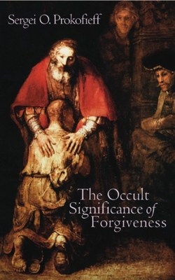 The Occult Significance of Forgiveness - Sergei O. Prokofieff