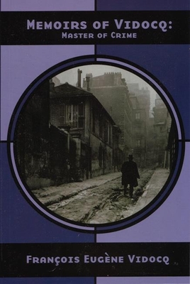 Memoirs of Vidocq: Master of Crime - Francois Eugene Vidocq