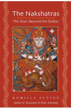 The Nakshatras: The Stars Beyond the Zodiac - Komilla Sutton