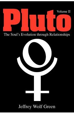 Pluto: The Soul's Evolution Through Relationships, Volume 2 - Jeffrey Wolf Green
